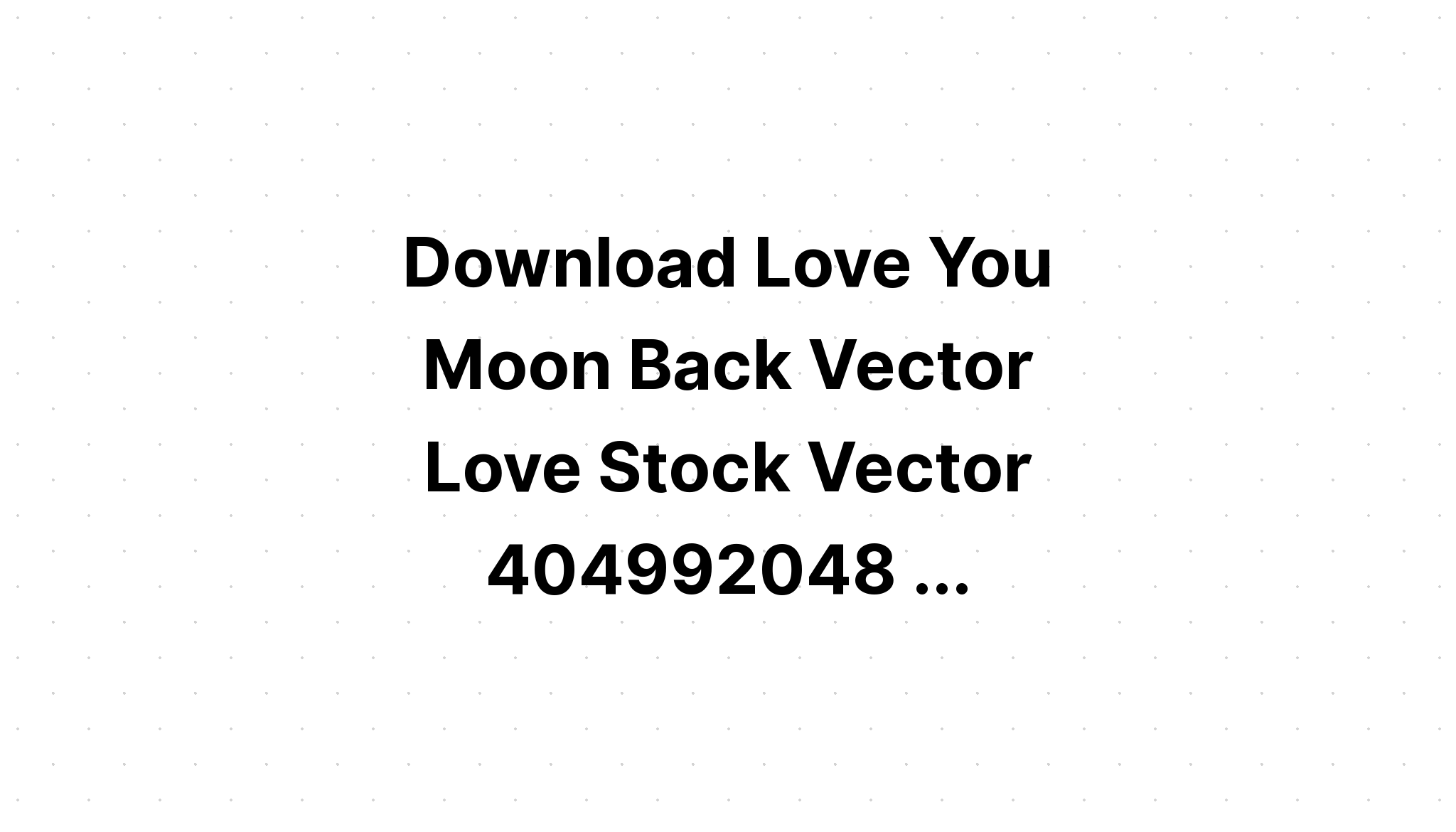 Download I Love You To Th Moon And Back Svg - Layered SVG Cut File